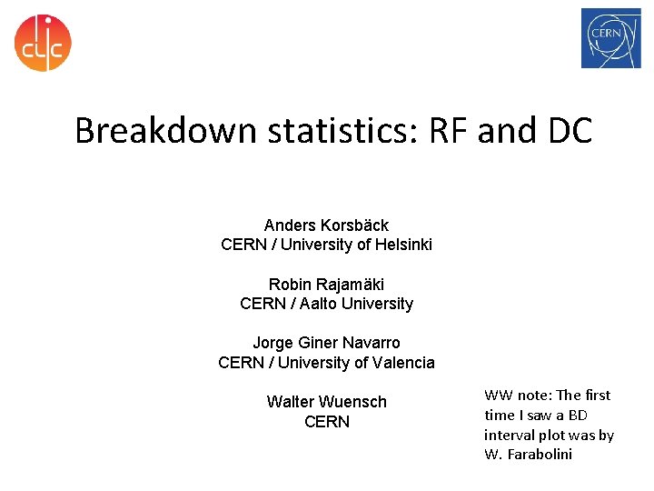 Breakdown statistics: RF and DC Anders Korsbäck CERN / University of Helsinki Robin Rajamäki Breakdown statistics: RF and DC Anders Korsbäck CERN / University of Helsinki Robin Rajamäki