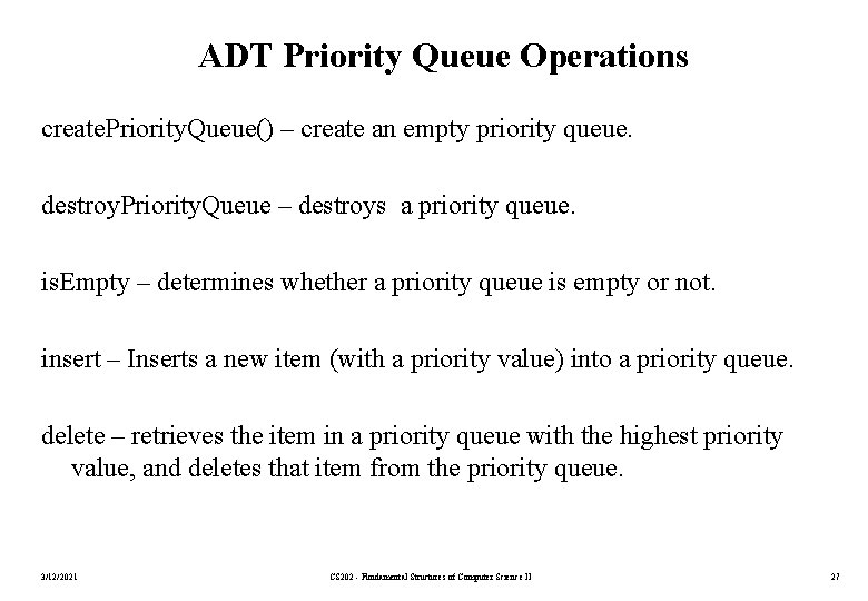 ADT Priority Queue Operations create. Priority. Queue() – create an empty priority queue. destroy.