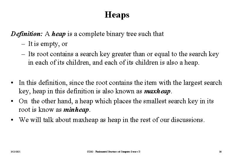 Heaps Definition: A heap is a complete binary tree such that – It is