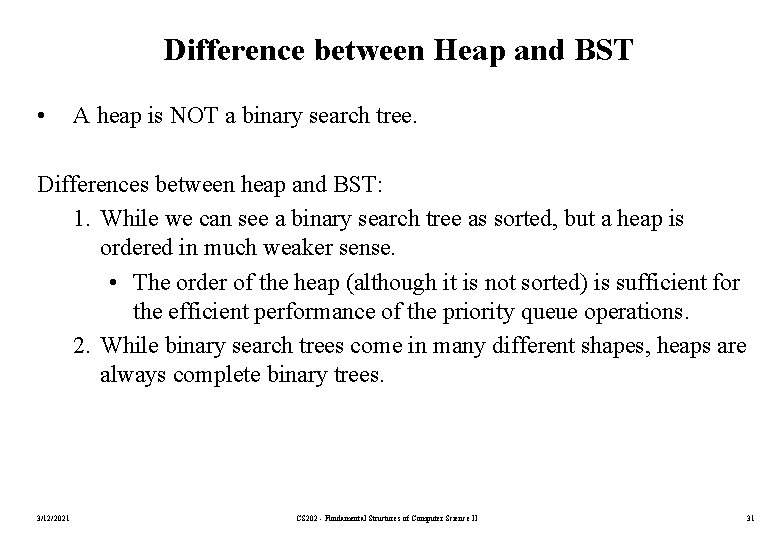 Difference between Heap and BST • A heap is NOT a binary search tree.