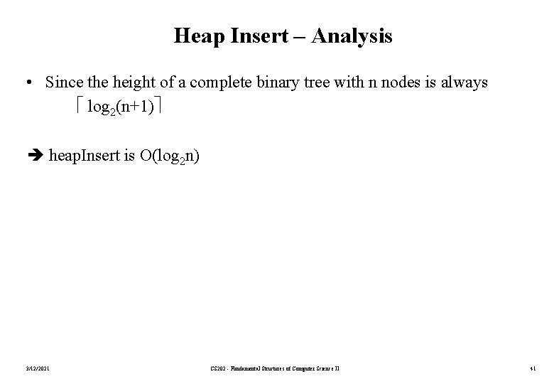 Heap Insert – Analysis • Since the height of a complete binary tree with