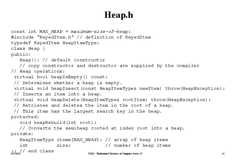 Heap. h const int MAX_HEAP = maximum-size-of-heap; #include "Keyed. Item. h" // definition of
