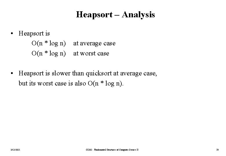 Heapsort – Analysis • Heapsort is O(n * log n) at average case at