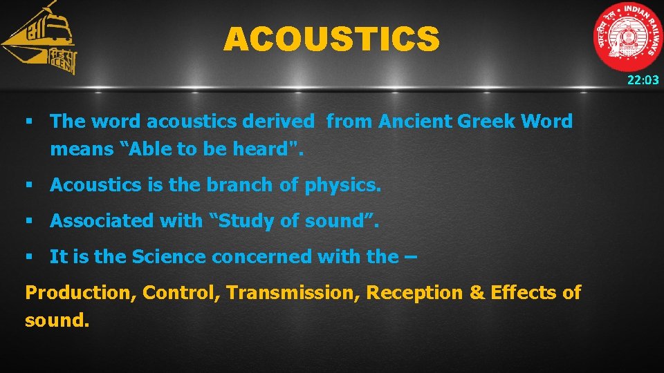 ACOUSTICS 22: 03 § The word acoustics derived from Ancient Greek Word means “Able