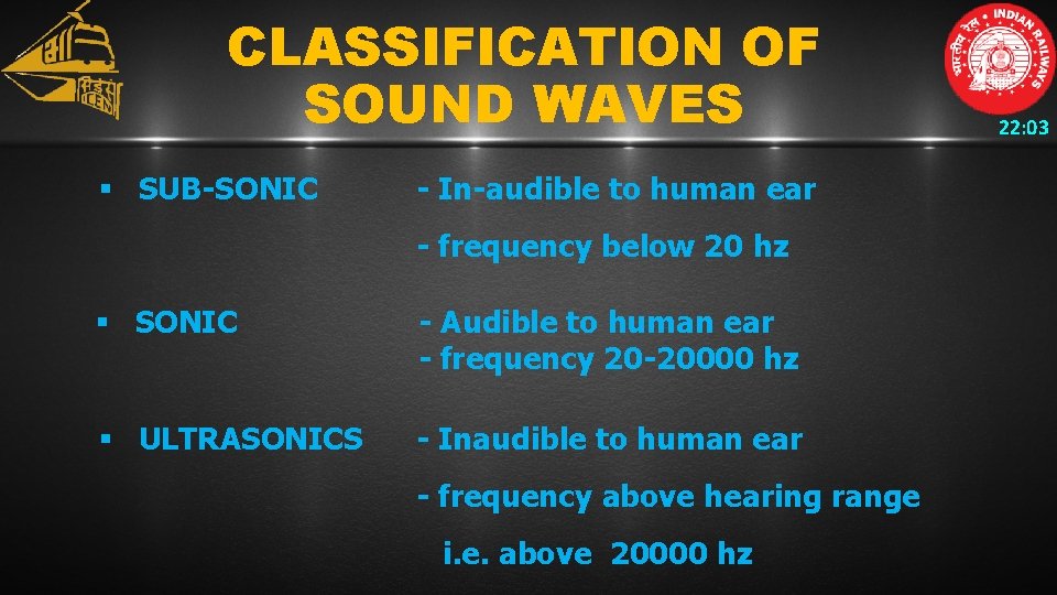 CLASSIFICATION OF SOUND WAVES § SUB-SONIC - In-audible to human ear - frequency below