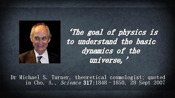 ‘The goal of physics is to understand the basic dynamics of the universe, ’