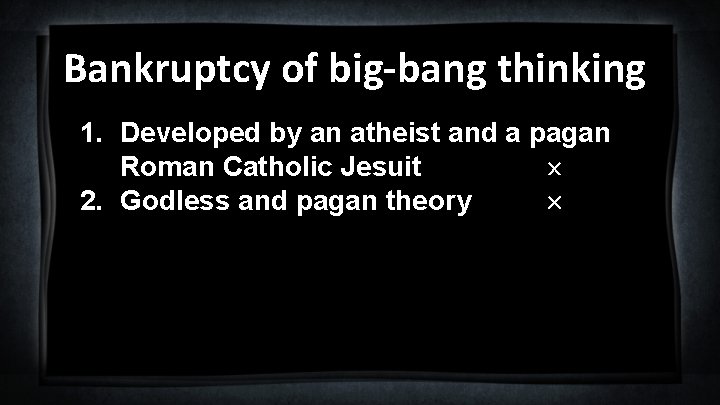 Bankruptcy of big-bang thinking 1. Developed by an atheist and a pagan Roman Catholic