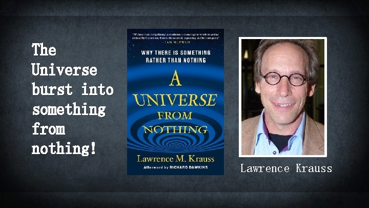 The Universe burst into something from nothing! Lawrence Krauss 