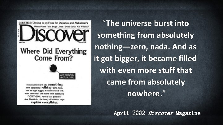 “The universe burst into something from absolutely nothing—zero, nada. And as it got bigger,