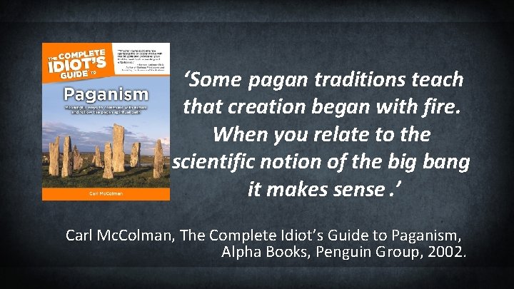 ‘Some pagan traditions teach that creation began with fire. When you relate to the