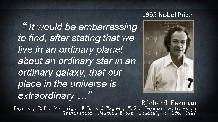 1965 Nobel Prize “It would be embarrassing to find, after stating that we live