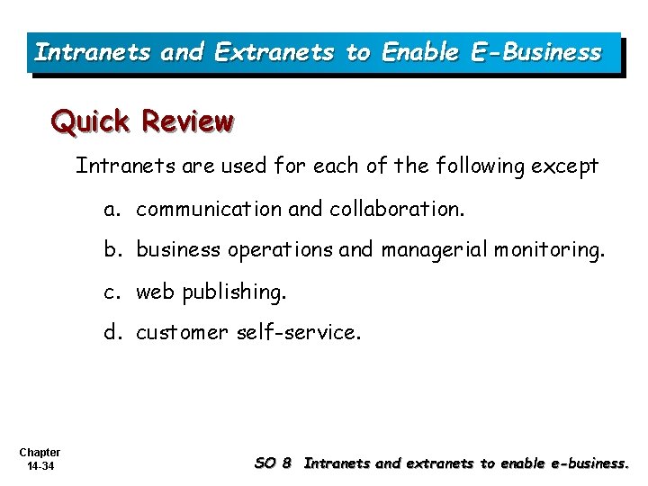 Intranets and Extranets to Enable E-Business Quick Review Intranets are used for each of