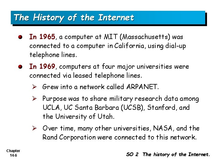 The History of the Internet In 1965, a computer at MIT (Massachusetts) was connected