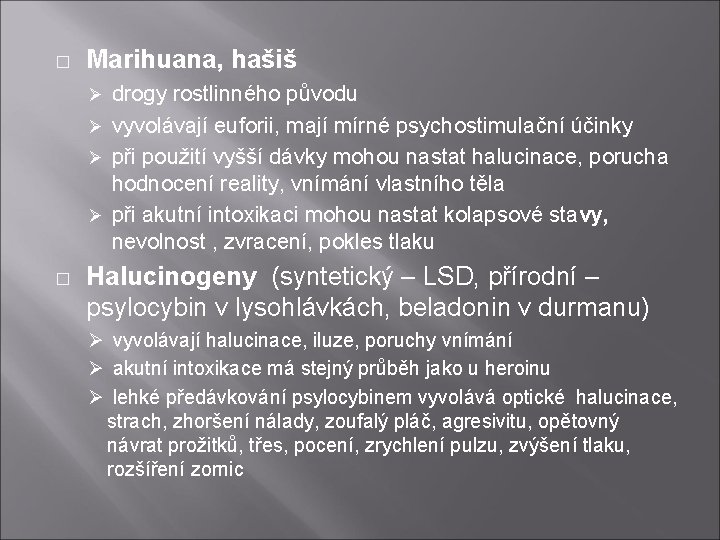 � Marihuana, hašiš drogy rostlinného původu Ø vyvolávají euforii, mají mírné psychostimulační účinky Ø