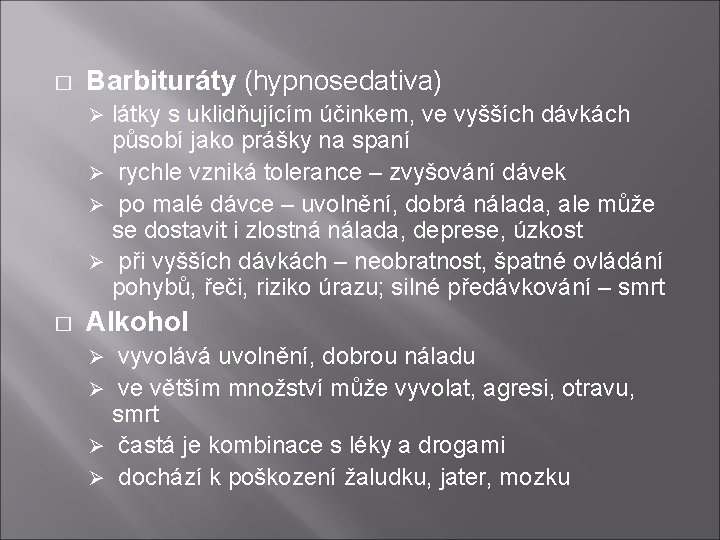 � Barbituráty (hypnosedativa) látky s uklidňujícím účinkem, ve vyšších dávkách působí jako prášky na