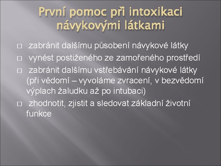 První pomoc při intoxikaci návykovými látkami � � zabránit dalšímu působení návykové látky vynést