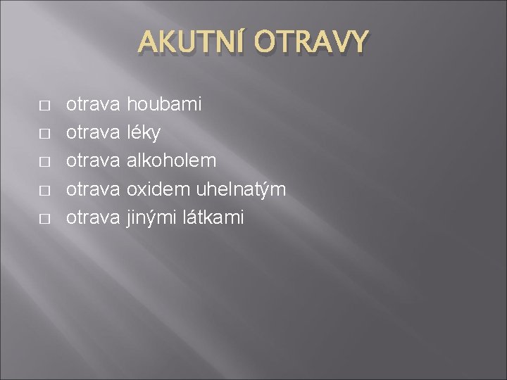 AKUTNÍ OTRAVY � � � otrava houbami otrava léky otrava alkoholem otrava oxidem uhelnatým