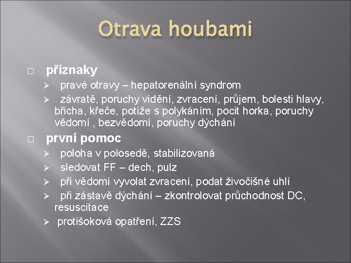 Otrava houbami � příznaky pravé otravy – hepatorenální syndrom Ø závratě, poruchy vidění, zvracení,