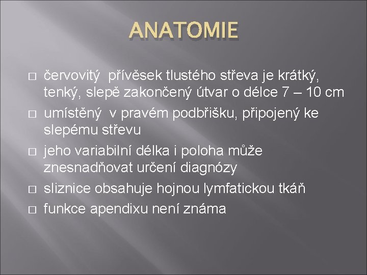 ANATOMIE � � � červovitý přívěsek tlustého střeva je krátký, tenký, slepě zakončený útvar