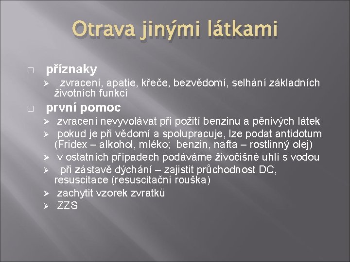Otrava jinými látkami � příznaky Ø � zvracení, apatie, křeče, bezvědomí, selhání základních životních
