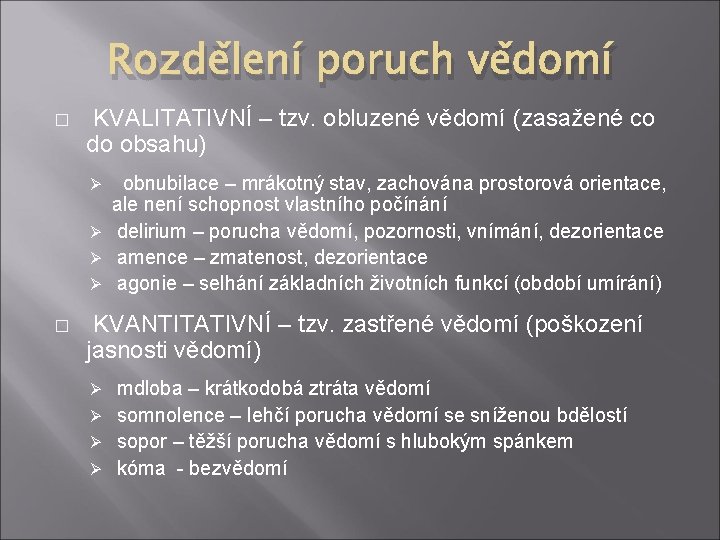 Rozdělení poruch vědomí � KVALITATIVNÍ – tzv. obluzené vědomí (zasažené co do obsahu) obnubilace