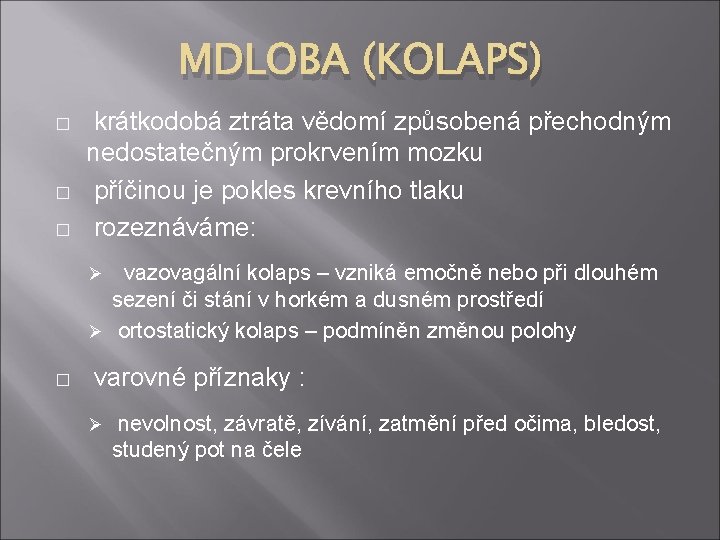 MDLOBA (KOLAPS) � � � krátkodobá ztráta vědomí způsobená přechodným nedostatečným prokrvením mozku příčinou