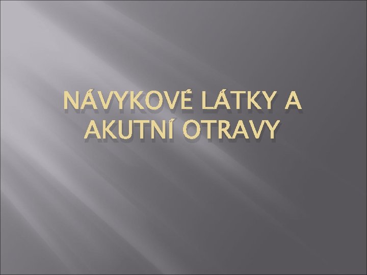 NÁVYKOVÉ LÁTKY A AKUTNÍ OTRAVY 