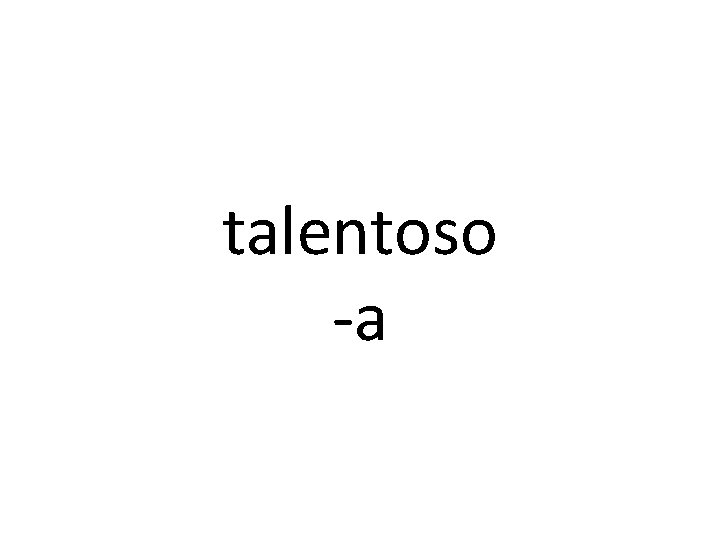 talentoso -a 