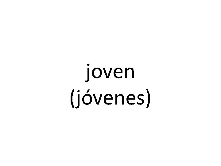 joven (jóvenes) 