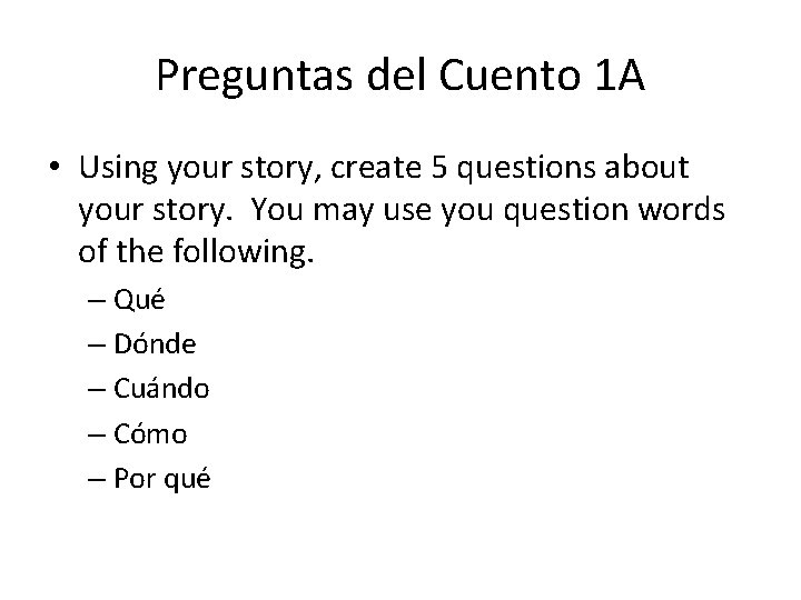 Preguntas del Cuento 1 A • Using your story, create 5 questions about your