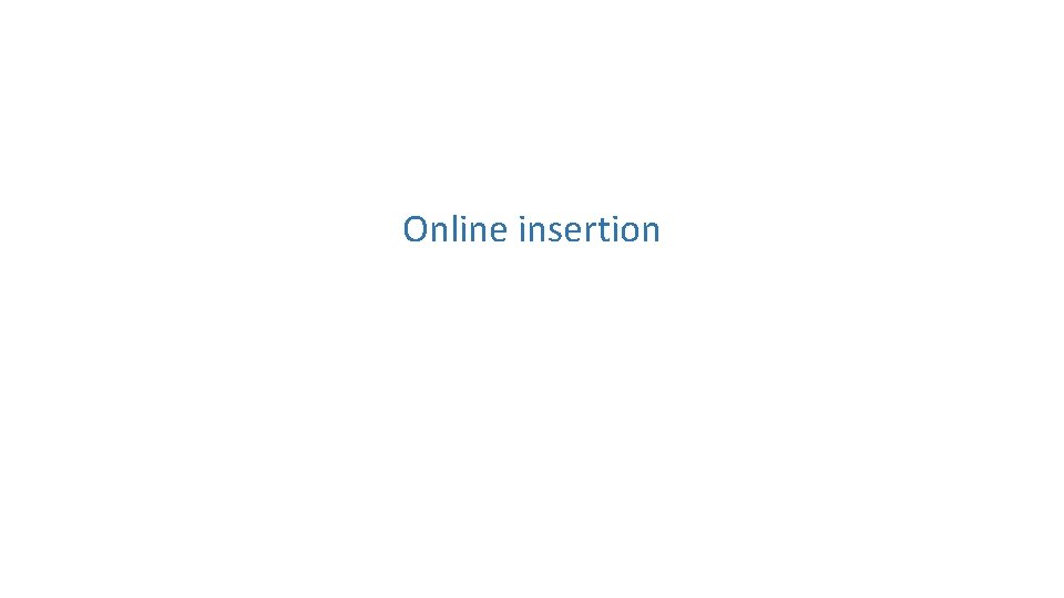 Online insertion 