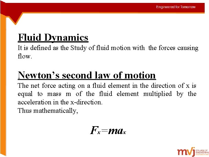 Fluid Dynamics It is defined as the Study of fluid motion with the forces