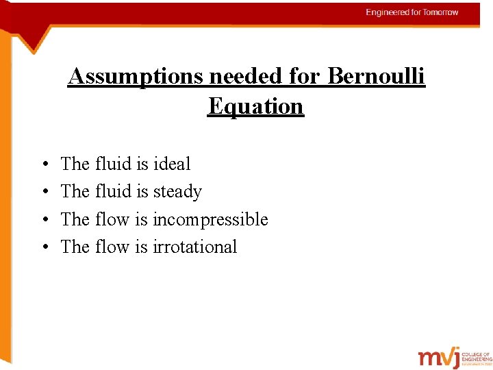 Assumptions needed for Bernoulli Equation • • The fluid is ideal The fluid is