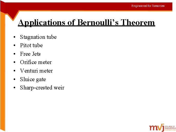 Applications of Bernoulli’s Theorem • • Stagnation tube Pitot tube Free Jets Orifice meter