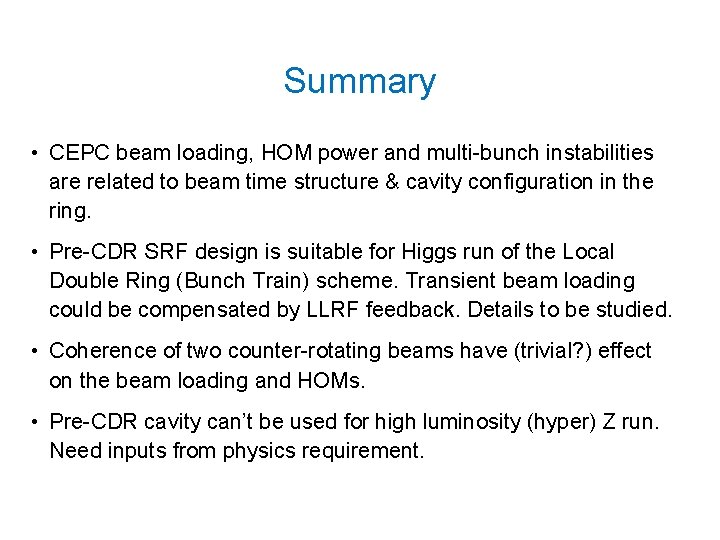 Summary • CEPC beam loading, HOM power and multi-bunch instabilities are related to beam