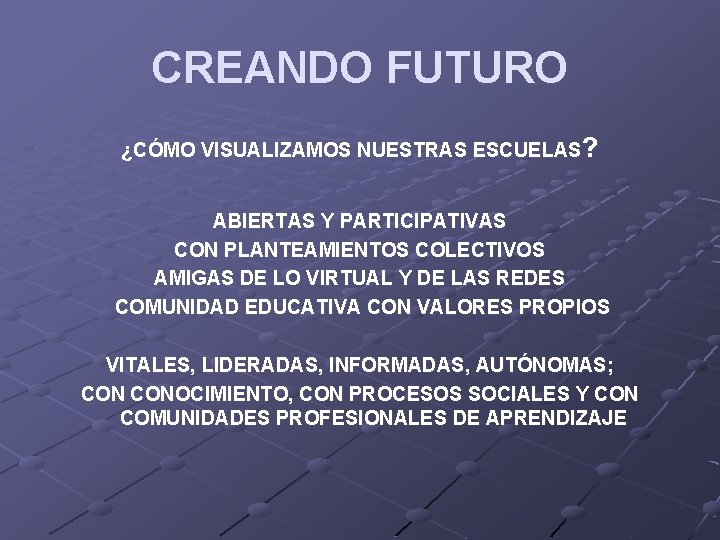 CREANDO FUTURO ¿CÓMO VISUALIZAMOS NUESTRAS ESCUELAS? ABIERTAS Y PARTICIPATIVAS CON PLANTEAMIENTOS COLECTIVOS AMIGAS DE