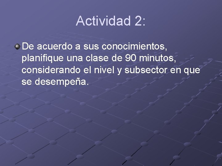 Actividad 2: De acuerdo a sus conocimientos, planifique una clase de 90 minutos, considerando