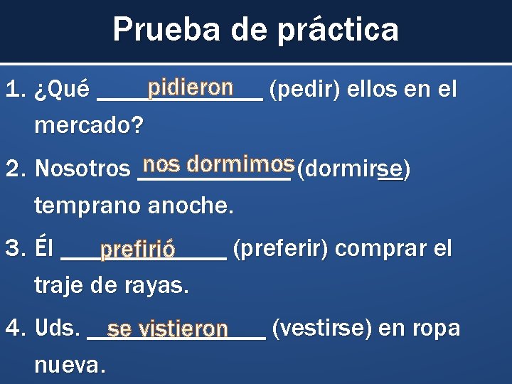 Prueba de práctica pidieron (pedir) ellos en el 1. ¿Qué _______ mercado? nos dormimos