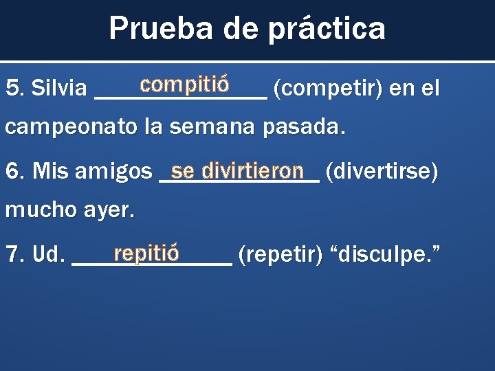 Prueba de práctica compitió 5. Silvia _______ (competir) en el campeonato la semana pasada.