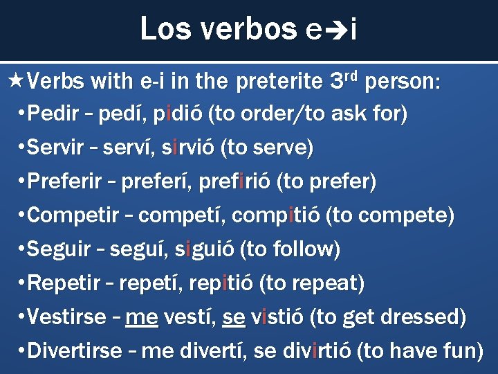 Los verbos e i Verbs with e-i in the preterite 3 rd person: •