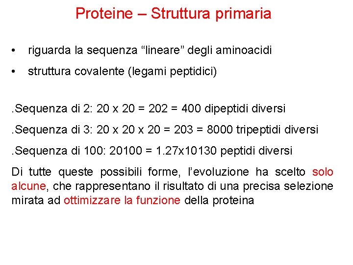Proteine – Struttura primaria • riguarda la sequenza “lineare” degli aminoacidi • struttura covalente