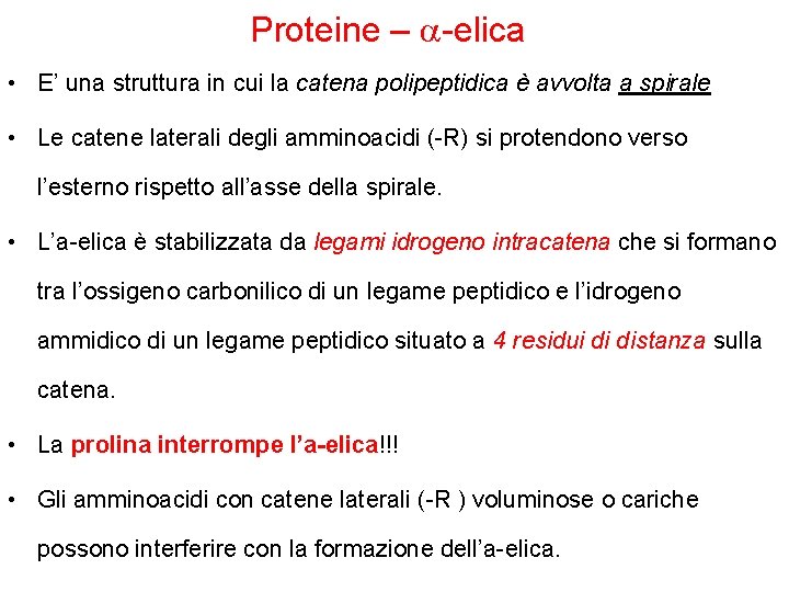 Proteine – a-elica • E’ una struttura in cui la catena polipeptidica è avvolta