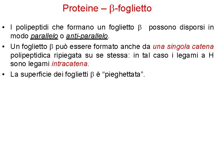 Proteine – b-foglietto • I polipeptidi che formano un foglietto b possono disporsi in