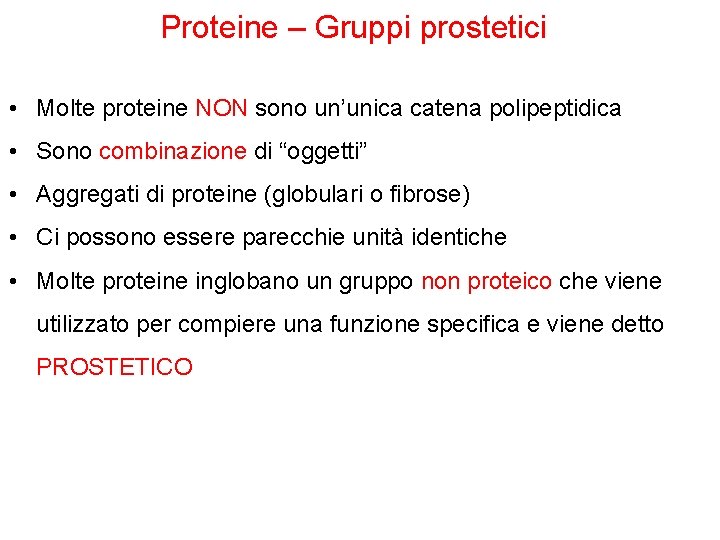 Proteine – Gruppi prostetici • Molte proteine NON sono un’unica catena polipeptidica • Sono