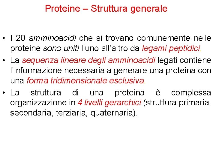 Proteine – Struttura generale • I 20 amminoacidi che si trovano comunemente nelle proteine