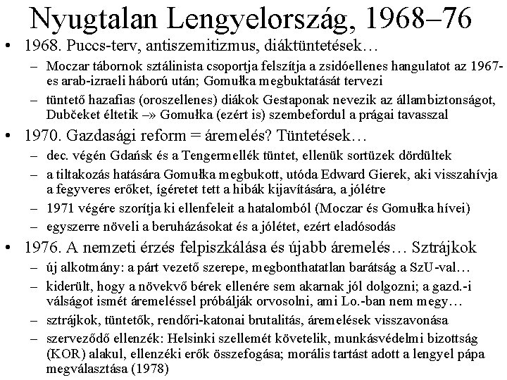 Nyugtalan Lengyelország, 1968– 76 • 1968. Puccs terv, antiszemitizmus, diáktüntetések… – Moczar tábornok sztálinista Nyugtalan Lengyelország, 1968– 76 • 1968. Puccs terv, antiszemitizmus, diáktüntetések… – Moczar tábornok sztálinista
