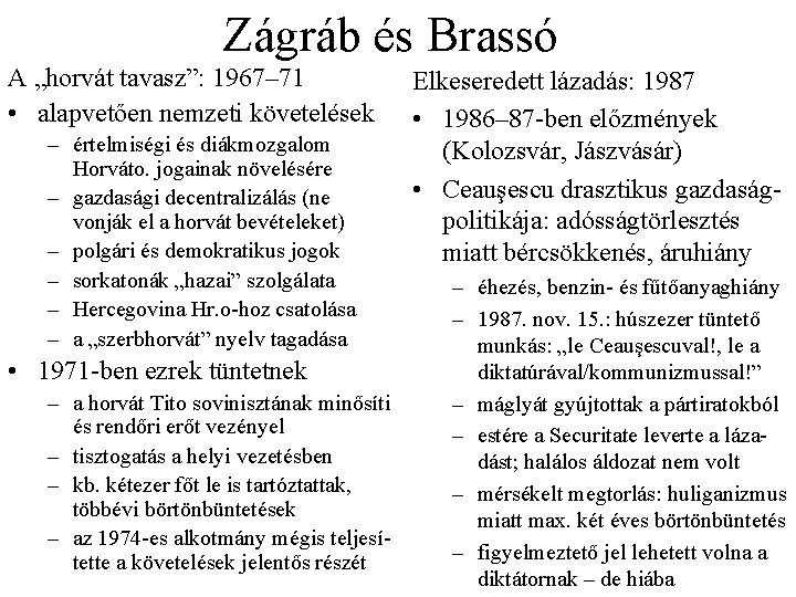 Zágráb és Brassó A „horvát tavasz”: 1967– 71 • alapvetően nemzeti követelések – értelmiségi Zágráb és Brassó A „horvát tavasz”: 1967– 71 • alapvetően nemzeti követelések – értelmiségi