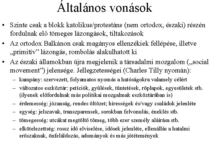 Általános vonások • Szinte csak a blokk katolikus/protestáns (nem ortodox, északi) részén fordulnak elő Általános vonások • Szinte csak a blokk katolikus/protestáns (nem ortodox, északi) részén fordulnak elő