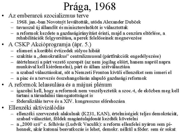 Prága, 1968 • Az emberarcú szocializmus terve – 1968. jan. ban Novotnýt leváltották, utóda Prága, 1968 • Az emberarcú szocializmus terve – 1968. jan. ban Novotnýt leváltották, utóda
