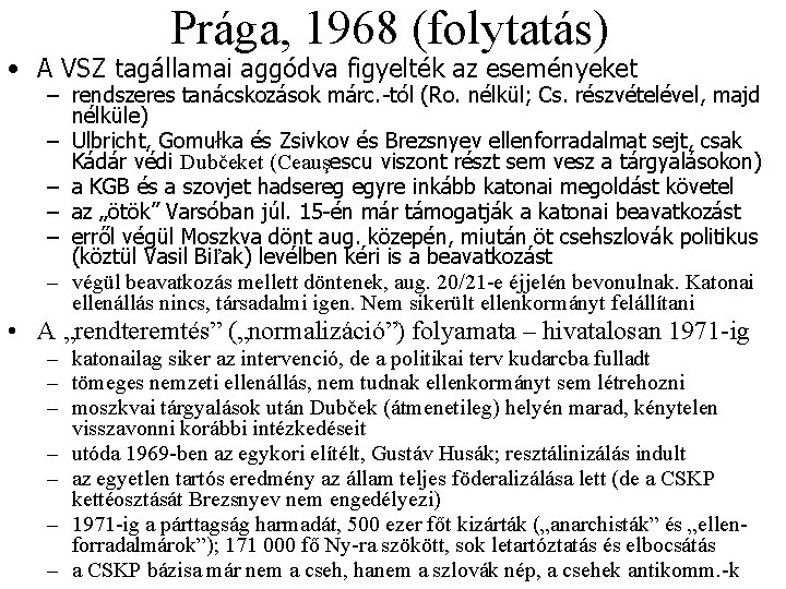 Prága, 1968 (folytatás) • A VSZ tagállamai aggódva figyelték az eseményeket – rendszeres tanácskozások Prága, 1968 (folytatás) • A VSZ tagállamai aggódva figyelték az eseményeket – rendszeres tanácskozások